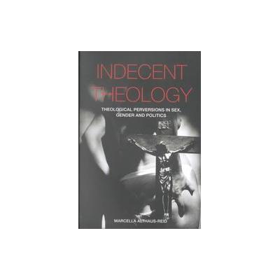 Indecent Theology by Marcella Althaus-Reid (Paperback - Routledge)