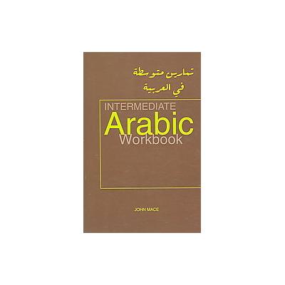 Intermediate Arabic Workbook by John MacE (Paperback - Bilingual)