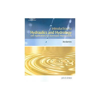 Introduction to Hydraulics and Hydrology with Applications for Stormwater Management by John E. Grib