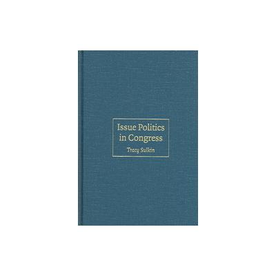 Issue Politics In Congress by Tracy Sulkin (Hardcover - Cambridge Univ Pr)