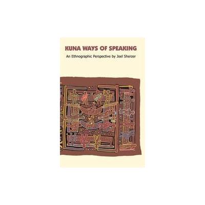Kuna Ways of Speaking by Joel Sherzer (Paperback - Hats Off Books)