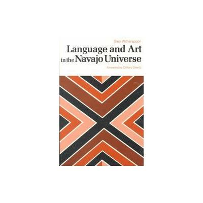 Language and Art in the Navajo Universe by Gary Witherspoon (Paperback - Univ of Michigan Pr)