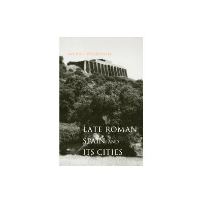 Late Roman Spain and Its Cities by Michael Kulikowski (Hardcover - Johns Hopkins Univ Pr)