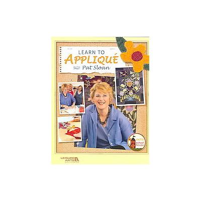 Learn To Applique With Pat Sloan by Pat Sloan (Paperback - Leisure Arts)
