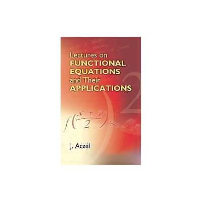 Lectures on Functional Equations And Their Applications by J. Aczel (Paperback - Dover Pubns)