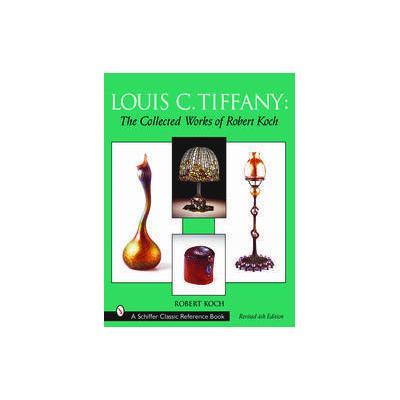 Louis C. Tiffany by Robert Koch (Hardcover - Schiffer Pub Ltd)