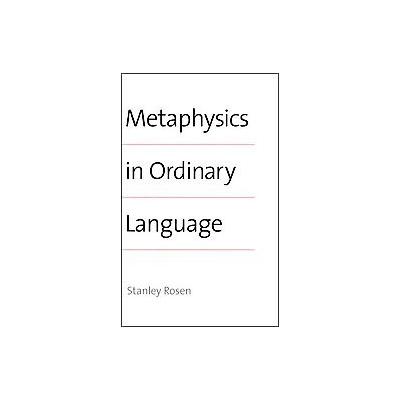 Metaphysics in Ordinary Language by Stanley Rosen (Hardcover - Yale Univ Pr)