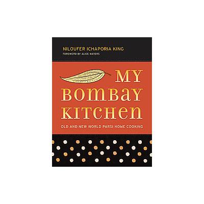 My Bombay Kitchen by Niloufer Ichaporia King (Hardcover - Univ of California Pr)