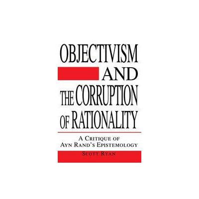 Objectivism and the Corruption of Rationality by Scott Ryan (Paperback - Writers Club Pr)