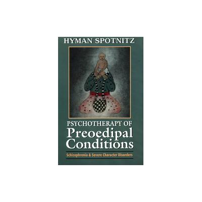 Psychotherapy of Preoedipal Conditions by Hyman Spotnitz (Paperback - Reprint)