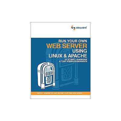 Run Your Own Web Server Using Linux and Apache by STUART LANGRIDGE (Paperback - Sitepoint Pty Ltd)