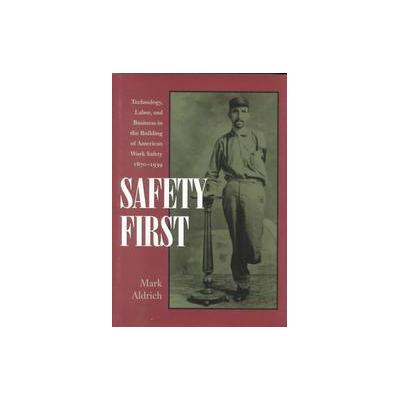 Safety First by Mark Aldrich (Hardcover - Johns Hopkins Univ Pr)