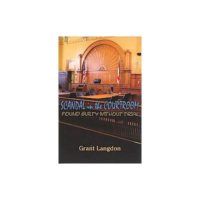 Scandal in the Courtroom by Grant Dinehart Langdon (Paperback - Grant Dinehart Langdon)