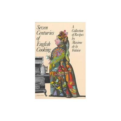Seven Centuries of English Cooking by Maxime De LA Falaise (Paperback - Grove Pr)