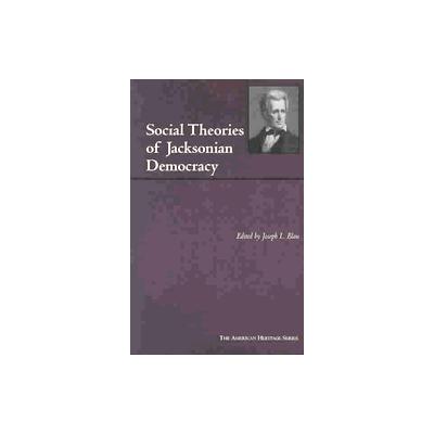Social Theories of Jacksonian Democracy by Joseph L Blau (Paperback - Reprint)