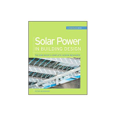 Solar Power in Building Design by Peter Gevorkian (Hardcover - McGraw-Hill Professional Pub)