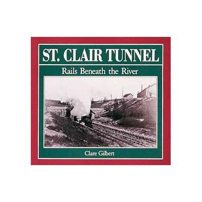 St. Clair Tunnel by Clare Gilbert (Paperback - Boston Mills Pr)