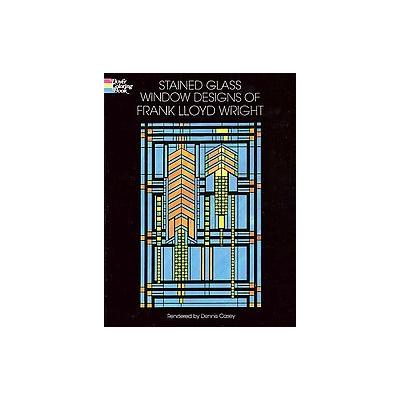 Stained Glass Window Designs of Frank Lloyd Wright by Dennis Casey (Paperback - Dover Pubns)