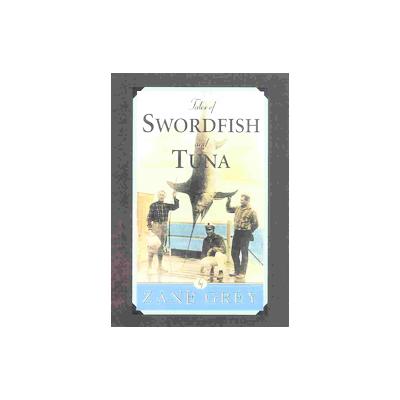 Tales of Swordfish and Tuna by Zane Grey (Paperback - Derrydale Pr)