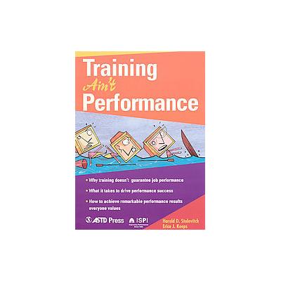 Training Ain't Performance by Harold D. Stolovitch (Paperback - Amer Society for Training &)