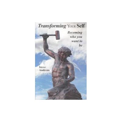 Transforming Your Self by Steve Andreas (Paperback - Real People Pr)