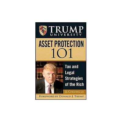Trump University Asset Protection 101 by J. J. Childers (Hardcover - John Wiley & Sons Inc.)