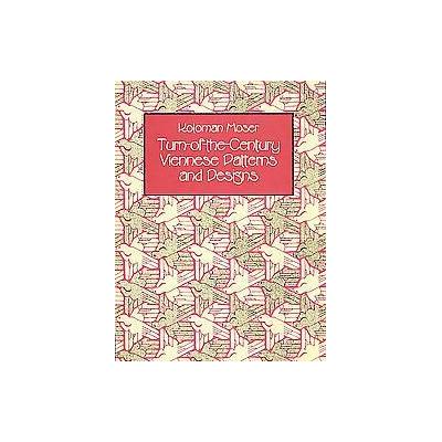 Turn-Of-The-Century Viennese Patterns and Designs by Koloman Moser (Paperback - Dover Pubns)