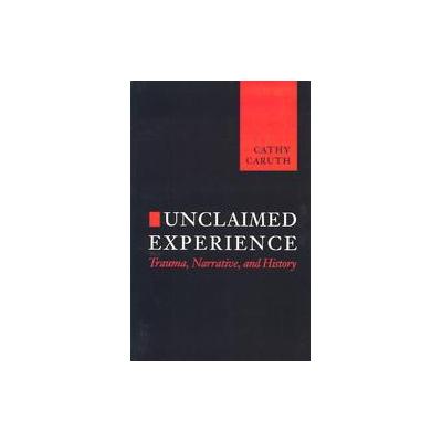 Unclaimed Experience by Cathy Caruth (Paperback - Johns Hopkins Univ Pr)