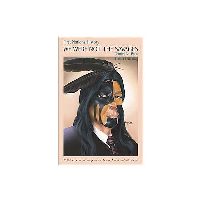 We Were Not the Savages by Daniel N. Paul (Paperback - Brunswick Books)