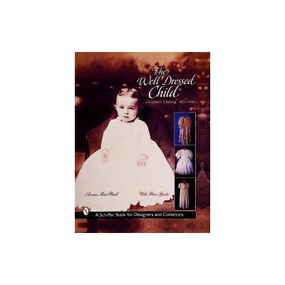 The Well-Dressed Child by Anna MacPhail (Hardcover - Schiffer Pub Ltd)