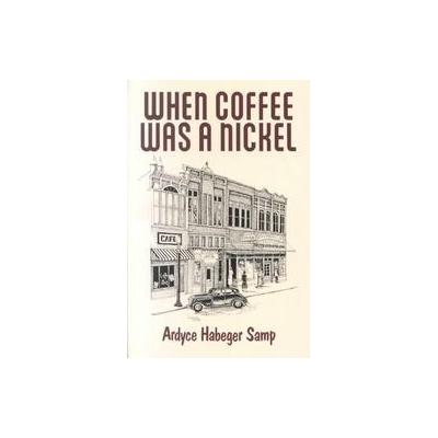 When Coffee Was a Nickel by Ardyce H. Samp (Paperback - Rushmore House Pub)