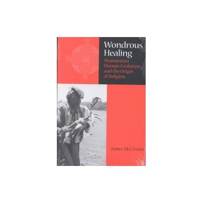 Wondrous Healing by James McClenon (Paperback - Northern Illinois Univ Pr)