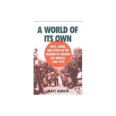 A World of Its Own by Matt Garcia (Paperback - Univ of North Carolina Pr)