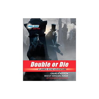 Young Bond Double or Die by CHARLIE HIGSON (Compact Disc - Unabridged)