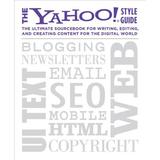 The Yahoo! Style Guide : The Ultimate Sourcebook for Writing Editing and Creating Content for the Digital World (Paperback)