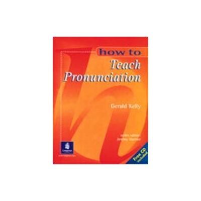 How to Teach Pronunciation by Gerald Kelly (Mixed media product - Allyn & Bacon)