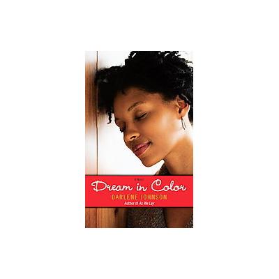 Dream in Color by Darlene Johnson (Paperback - Reprint)
