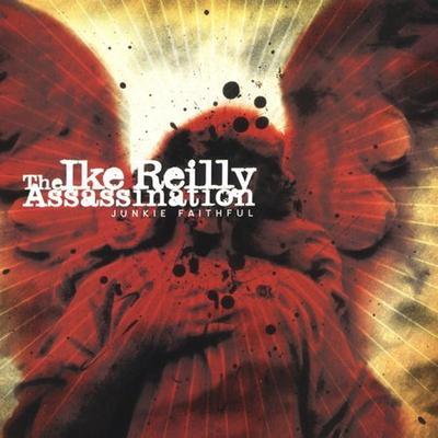 Junkie Faithful by Ike Reilly (CD - 09/27/2005)