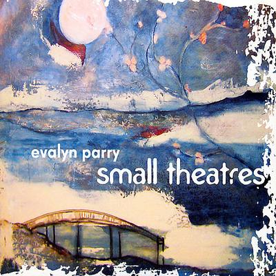Small Theatres * by Evalyn Parry (CD - 03/13/2007)