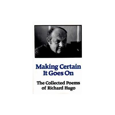 Making Certain It Goes on by Richard F. Hugo (Paperback - W W Norton & Co Inc)