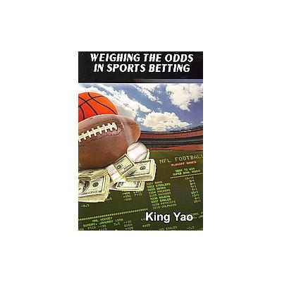 Weighing the Odds in Sports Betting by King Yao (Paperback - Pi Yee Pr)