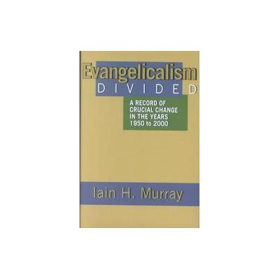 Evangelicalism Divided by Iain H. Murray (Hardcover - Banner of Truth)