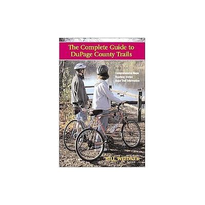 The Complete Dupage County Trail Guide by Bill Weidner (Paperback - Prairie Compass Inc)