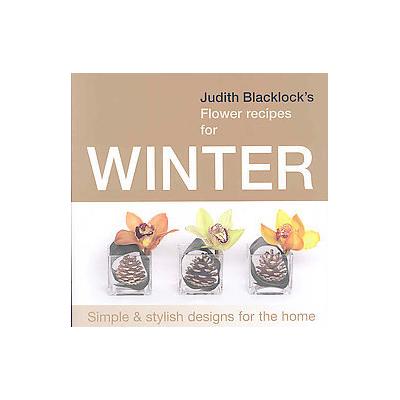 Judith Blacklock's Flower Recipes for Winter by Judith Blacklock (Hardcover - Flower Pr Ltd)