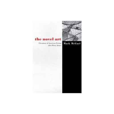 The Novel Art by Mark McGurl (Paperback - Princeton Univ Pr)