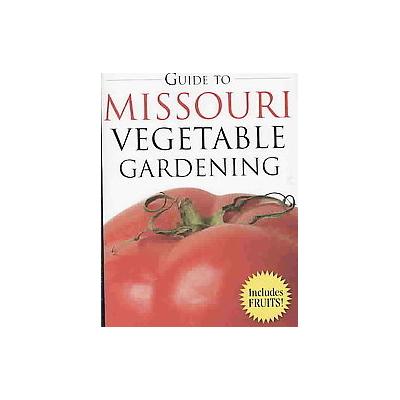 Guide to Missouri Vegetable Gardening by James A. Fizzell (Paperback - Cool Springs Pr)