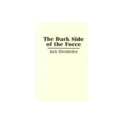 The Dark Side of the Force by Jack Hirshleifer (Hardcover - Cambridge Univ Pr)