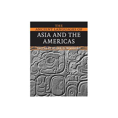The Ancient Languages of Asia and the Americas by Roger D. Woodard (Paperback - Cambridge Univ Pr)