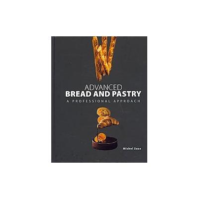 Advanced Bread and Pastry by Michel Suas (Hardcover - Delmar Pub)