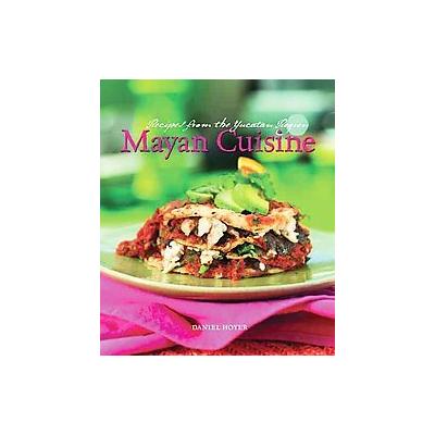 Mayan Cuisine by Daniel Hoyer (Hardcover - Gibbs Smith)